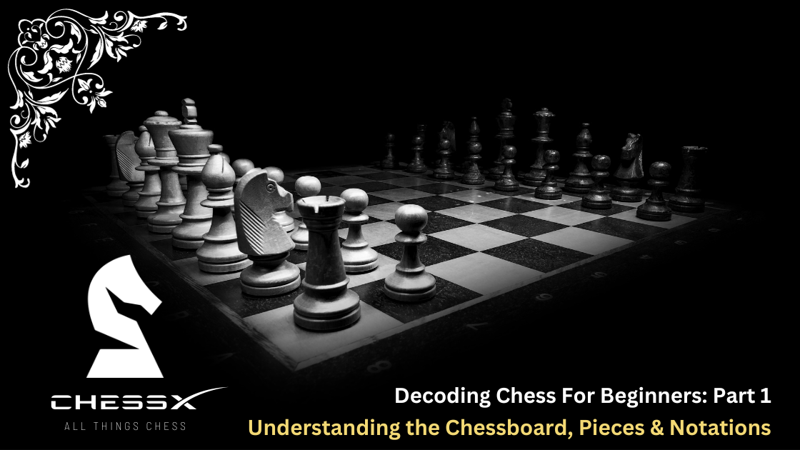 Decoding Chess for Beginners: Understanding the Chessboard, Pieces & Notations