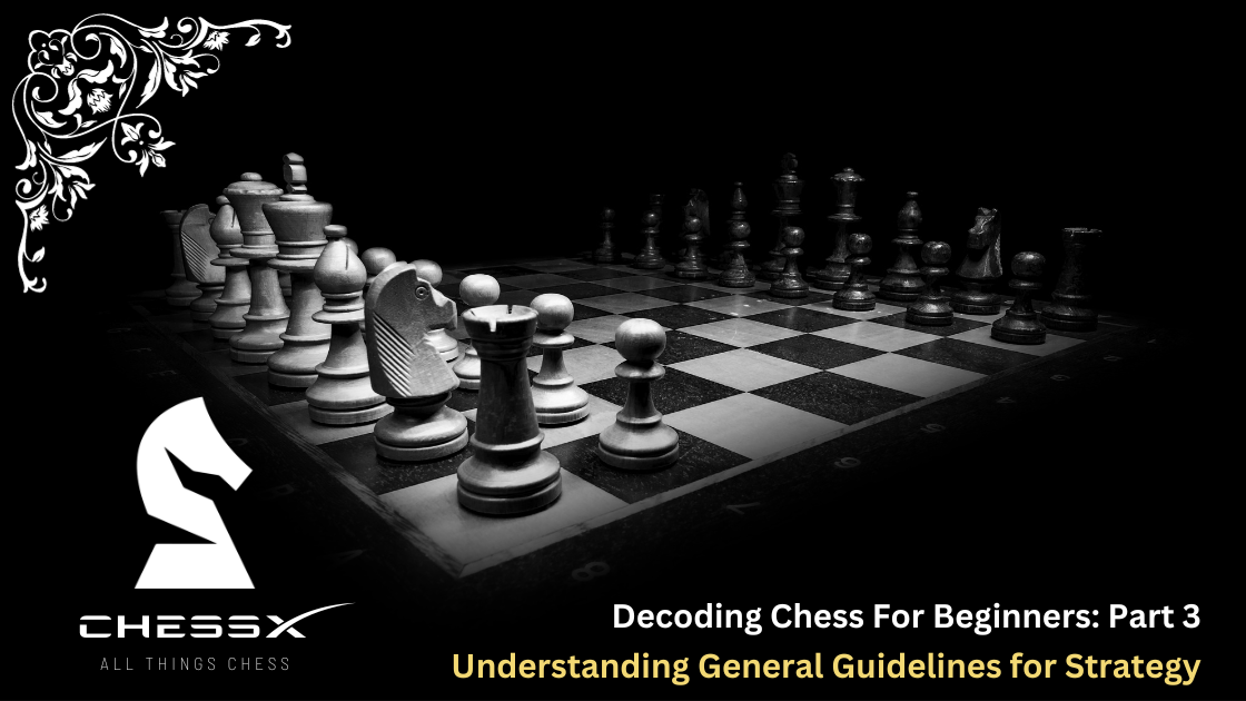 Decoding Chess for Beginners: Understanding General Guidelines for Strategy