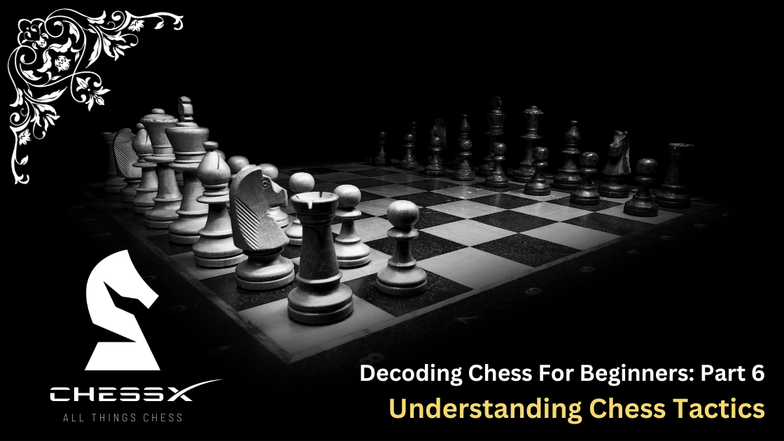 Decoding Chess for Beginners: Understanding Chess Tactics